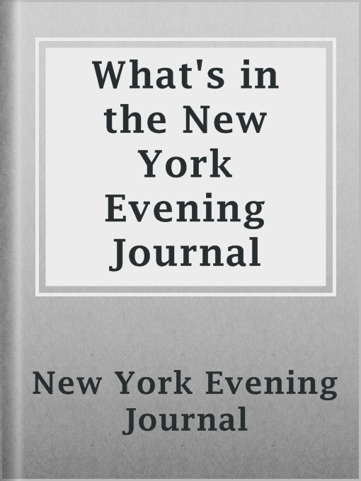 Title details for What's in the New York Evening Journal by New York Evening Journal - Available